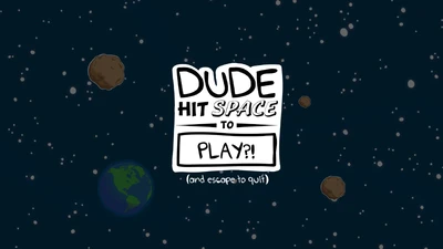 Dude hit Space to Play?! Screenshot